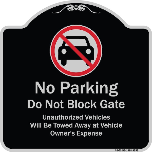 Designer Series-No Parking Don't Block Gate Unauthorized Vehicle Towed Away, 18" x 18", BS-1818-9953
